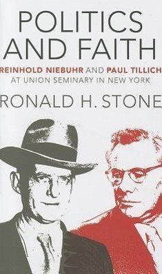 \Politics and Faith: \Reinhold Niebuhr and Paul Tillich at Union Seminary in New York - Stone, Ronald H.