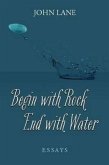 Begin with Rock, End with Water: Essays