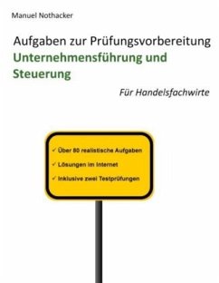 Aufgaben zur Prüfungsvorbereitung Unternehmensführung und Steuerung - Nothacker, Manuel