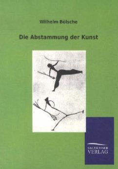 Die Abstammung der Kunst - Bölsche, Wilhelm