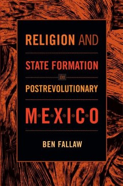 Religion and State Formation in Postrevolutionary Mexico - Fallaw, Ben