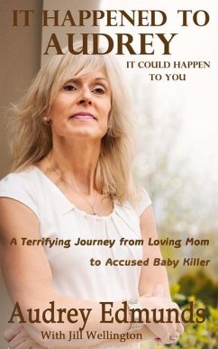 It Happened to Audrey: A Terrifying Journey from Loving Mom to Accused Baby Killer - Wellington, Jill; Edmunds, Audrey