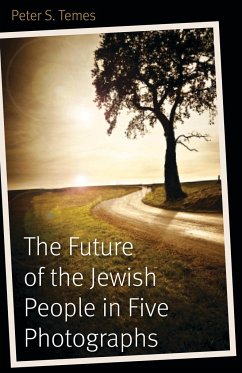 The Future of the Jewish People in Five Photographs - Temes, Peter S