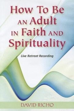 How to Be an Adult in Faith and Spirituality - Richo, David