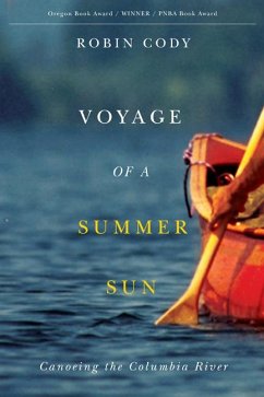 Voyage of a Summer Sun: Canoeing the Columbia River - Cody, Robin