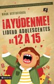 ¡Ayúdenme! Lidero adolescentes de 12 a 15