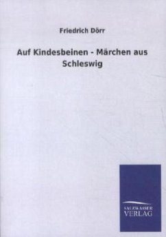 Auf Kindesbeinen - Märchen aus Schleswig - Dörr, Friedrich