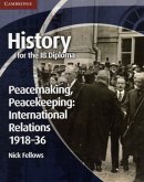 History for the IB Diploma: Peacemaking, Peacekeeping: International Relations 1918-36