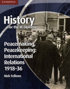 History for the IB Diploma: Peacemaking, Peacekeeping: International Relations 1918-36 - Fellows, Nick
