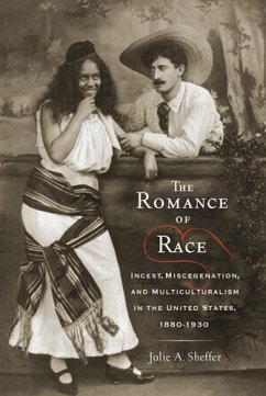 The Romance of Race: Incest, Miscegenation, and Multiculturalism in the United States, 1880-1930 - Sheffer, Jolie A.