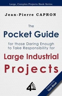 The Pocket Guide for Large Industrial Projects (for those Daring Enough to Take Responsibility for them) - Capron, Jean-Pierre