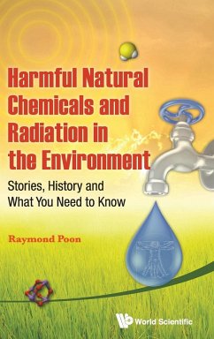 Harmful Natural Chemicals and Radiation in the Environment: Stories, History and What You Need to Know