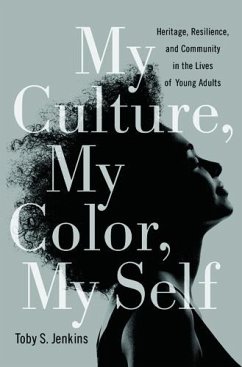 My Culture, My Color, My Self: Heritage, Resilience, and Community in the Lives of Young Adults - Jenkins, Toby S.