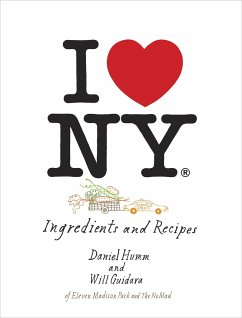 I Love New York: Ingredients and Recipes [A Cookbook] - Humm, Daniel; Guidara, Will
