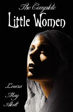 The Complete Little Women - Little Women, Good Wives, Little Men, Jo's Boys - Alcott, Louisa May