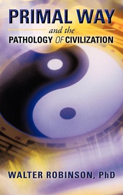 Primal Way and the Pathology of Civilization - Robinson, Walter