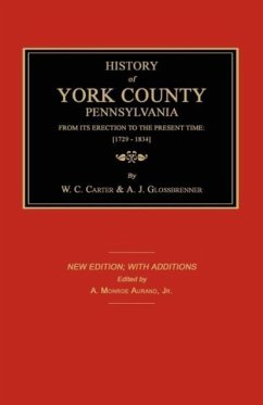 History of York County from Its Erection to the Present Time; [1729-1834]. New Edition. - Carter, W C; Glossbrenner, A J