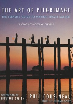 The Art of Pilgrimage: The Seeker's Guide to Making Travel Sacred - Cousineau, Phil (Phil Cousineau)