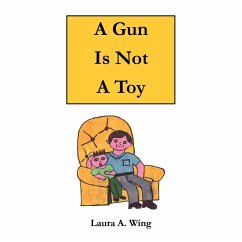 A Gun Is Not A Toy - Wing, Laura A.