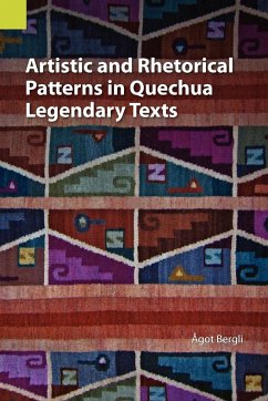 Artistic and Rhetorical Patterns in Quechua Legendary Texts - Bergli, Agot