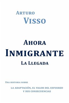 Ahora Inmigrante La Llegada - Visso, Arturo