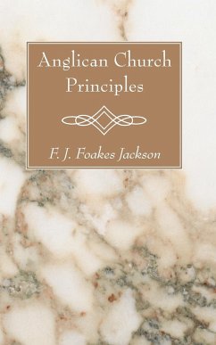 Anglican Church Principles - Foakes Jackson, F. J.