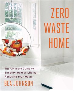 Zero Waste Home: The Ultimate Guide to Simplifying Your Life by Reducing Your Waste - Johnson, Bea