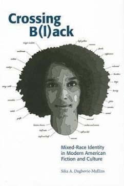 Crossing Black: Mixed-Race Identity in Modern American Fiction and Culture - Dagbovie-Mullins, Sika