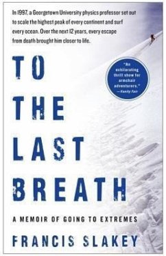 To the Last Breath: A Memoir of Going to Extremes - Slakey, Francis