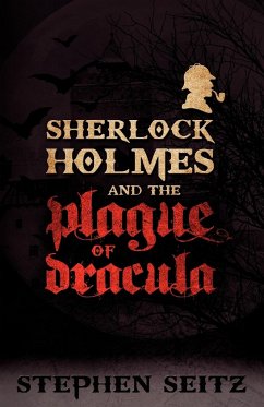 Sherlock Holmes and the Plague of Dracula - Seitz, Stephen