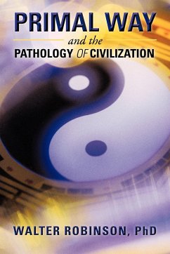 Primal Way and the Pathology of Civilization - Robinson, Walter