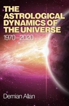 The Astrological Dynamics of the Universe: 1970-2020 - Allan, Demian