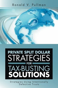 Private Split Dollar Strategies for Tax-Busting Solutions - Pullman, Ronald V.