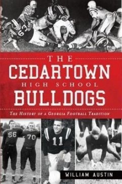 The Cedartown High School Bulldogs: The History of a Georgia Football Tradition - Austin, William