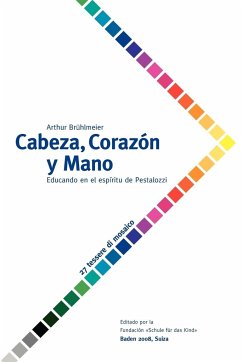 Cabeza, Corazón y Mano - Educando al ser humano en el espíritu de Pestalozzi - Brühlmeier, Arthur