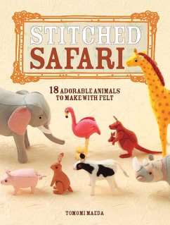 Stitched Safari: 18 Adorable Animals to Make with Felt [With Pattern(s)] - Maeda, Tomomi