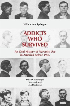 Addicts Who Survived: An Oral History of Narcotic Use in America Before 1965 - Courtwright, David T.; Joseph, Herman; Des Jarlais, Don