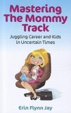 Mastering the Mommy Track: Juggling Career and Kids in Uncertain Times