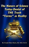 The Nature of Science Today-Denial of THE Truth "Forms" as Reality