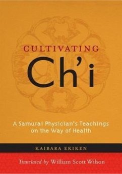 Cultivating Ch'i: A Samurai Physician's Teachings on the Way of Health - Ekiken, Kaibara