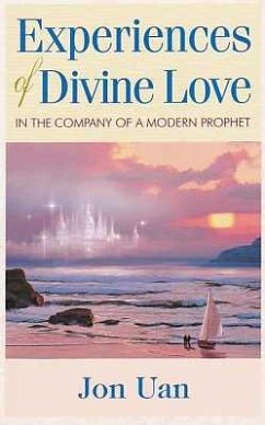 Experiences of Divine Love in the Company of a Modern Prophet - Uan, Jon