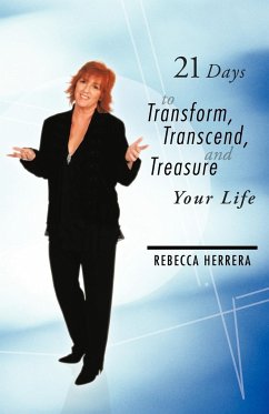 21 Days to Transform, Transcend, and Treasure Your Life - Herrera, Rebecca