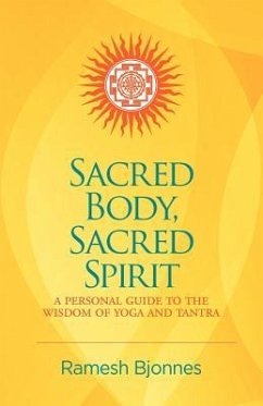 Sacred Body, Sacred Spirit: A Personal Guide To The Wisdom Of Yoga And Tantra - Bjonnes, Ramesh