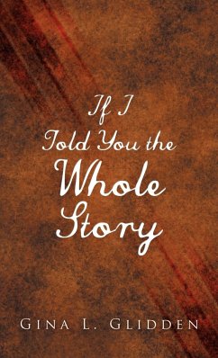 If I Told You the Whole Story - Glidden, Gina L.
