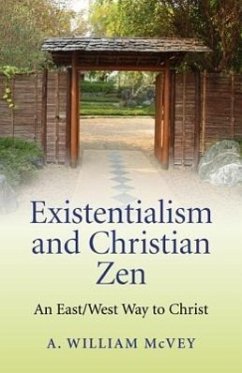 Existentialism and Christian Zen: An East/West Way to Christ - McVey, A.