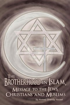 The Brotherhood in Islam, Message to the Jews, Christians and Muslims - Yousef, Ahmed Shendy