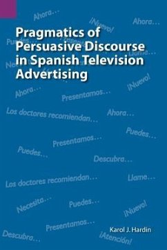 Pragmatics of Persuasive Discourse in Spanish Television Advertising - Hardin, Karol J