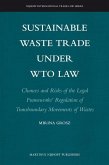 Sustainable Waste Trade Under Wto Law: Chances and Risks of the Legal Frameworks' Regulation of Transboundary Movements of Wastes