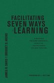 Facilitating Seven Ways of Learning: A Resource for More Purposeful, Effective, and Enjoyable College Teaching