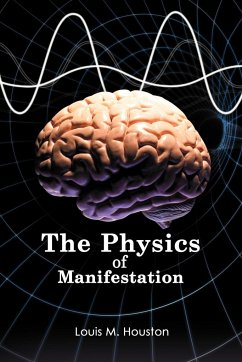 The Physics of Manifestation - Houston, Louis M.